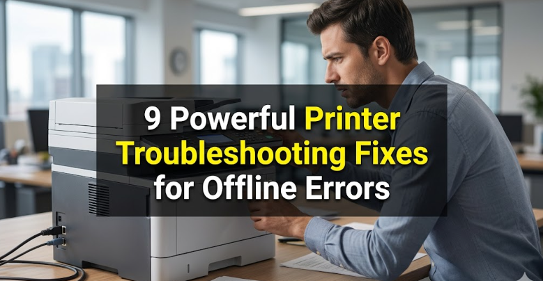 9 Powerful Printer Troubleshooting Fixes for Offline Errors